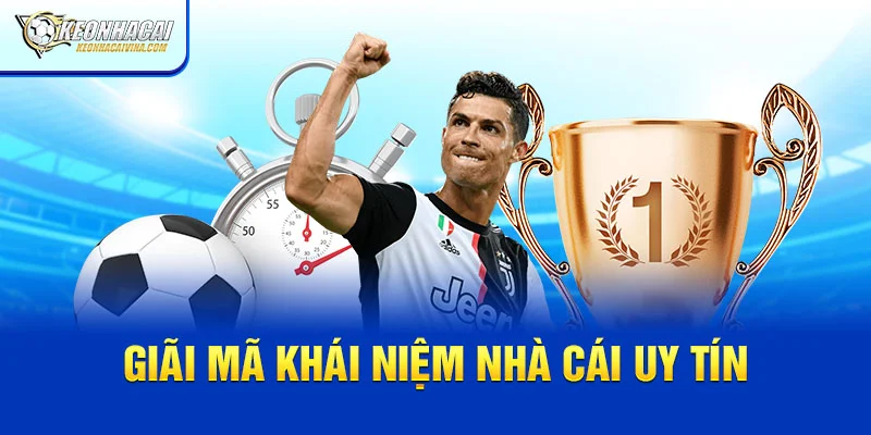 Giải mã khái niệm nhà cái uy tín