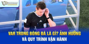 VAR Trong Bóng Đá Là Gì? Ảnh Hưởng và Quy Trình Vận Hành