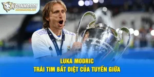 Luka Modric - Trái Tim Bất Diệt Của Tuyến Giữa
