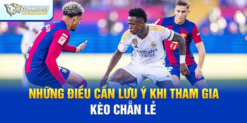 Những điều cần lưu ý khi tham gia kèo chẵn lẻ