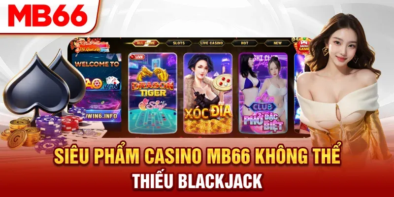 Siêu phẩm casino MB66 không thể thiếu blackjack